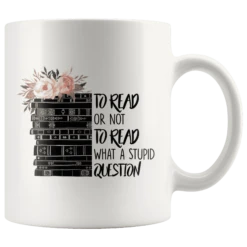 "To Read Or Not To Read" 11oz White Mug