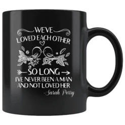 "We've Loved Each Other"11oz Black Mug