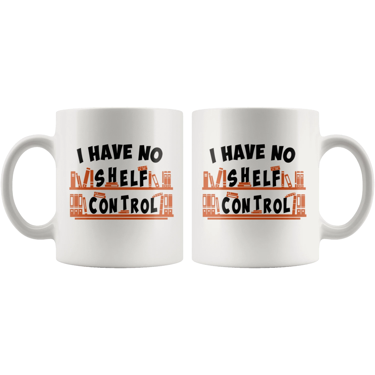 "I Have No Shelf Control"11oz White Mug 6 "I Have No Shelf Control"11oz White Mug - Image 4