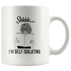 "Shhhh I'm Self Isolating"11oz White Mug