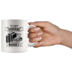 "It's Not Hoarding If It's Books"11oz White Mug -Home Fashion Store 32jd5509ocdnd39u1ln5eg1h