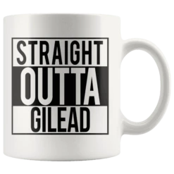 "Straight Outta Gilead"11oz White Mug