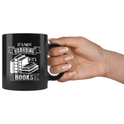"It's Not Hoarding If It's Books"11oz Black Mug 8 "It's Not Hoarding If It's Books"11oz Black Mug -Home Fashion Store 4ypywpasey5wqqnhg612i06b