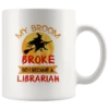 "I Became A Librarian"11oz White Mug -Home Fashion Store 56arcog7dzp29ia6yengo5xl