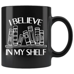 "I Believe In My Shelf"11oz Black Mug