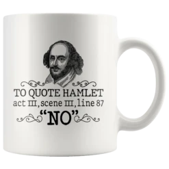 "To Quote Hamlet Act III Scene III Line 87, 'No' "11oz White Mug
