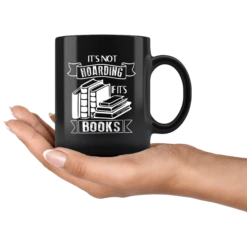 "It's Not Hoarding If It's Books"11oz Black Mug 9 "It's Not Hoarding If It's Books"11oz Black Mug -Home Fashion Store 92q782yye4pxqyce1mqzds5c