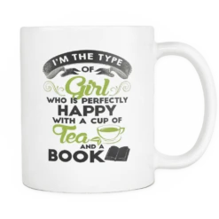 I'm The Type Of Girl Who Is Perfectly Happy With A Cup Of Tea And A Book Mug