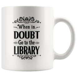 "When In Doubt"11oz White Mug