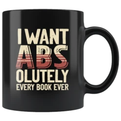 "I Want ABS-olutely Every Book"11oz Black Mug