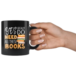 "I Really Do Need All These Books"11oz Black Mug -Home Fashion Store bvovb8e8e2ia2c8tm6258vi1
