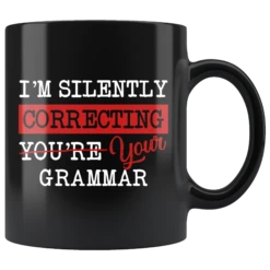 "I'm Silently Correcting Your Grammar"11oz Black Mug