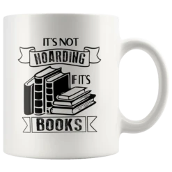 "It's Not Hoarding If It's Books"11oz White Mug