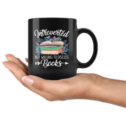 "Introverted But Willing To Discuss Books"11oz Black Mug -Home Fashion Store jamty5pum55mz2rovfd5wfmi