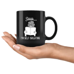 "Shhhh I'm Self Isolating"11oz Black Mug -Home Fashion Store k5zr8gew7jyft1m8gaqcy9qg