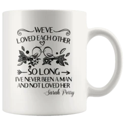 "We've Loved Each Other"11oz White Mug