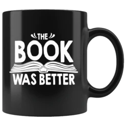 "The Book Was Better"11oz Black Mug