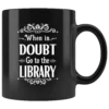 "When In Doubt"11oz Black Mug 2 "When In Doubt"11oz Black Mug -Home Fashion Store pfbfgrkmwyzjcoijps0qb8bo