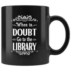 "When In Doubt"11oz Black Mug