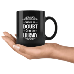 "When In Doubt"11oz Black Mug -Home Fashion Store s98zdvur61xegojziom35y9w