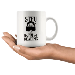 "STFU I'm Reading" 11oz White Mug -Home Fashion Store t4nbggw1fynf78qxlyxoinh2
