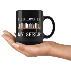 "I Believe In My Shelf"11oz Black Mug -Home Fashion Store ug1ayygh35spy98v0biz16bg