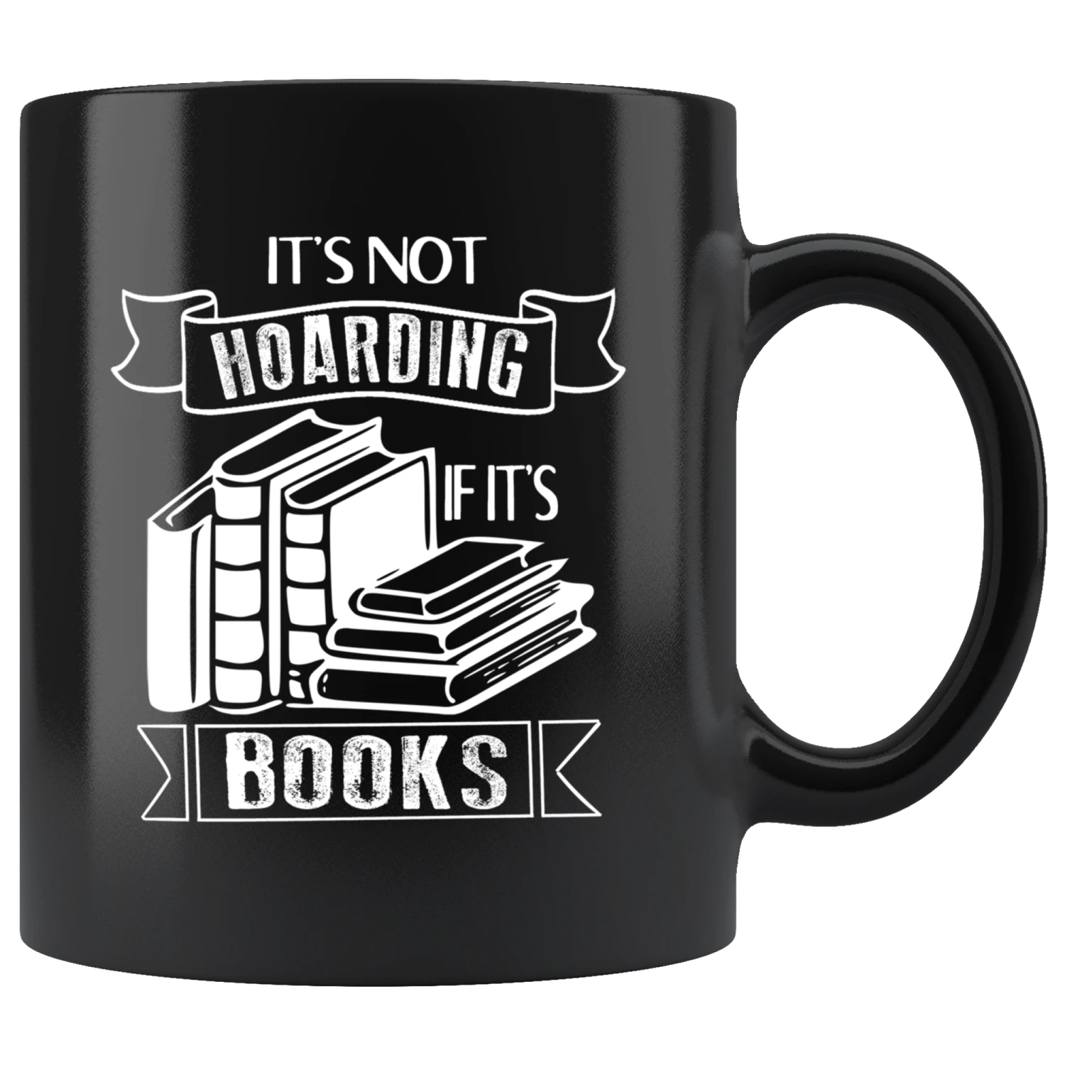 "It's Not Hoarding If It's Books"11oz Black Mug 3 "It's Not Hoarding If It's Books"11oz Black Mug