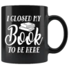 "I Closed My Book To Be Here"11oz Black Mug 2 "I Closed My Book To Be Here"11oz Black Mug -Home Fashion Store y5f3dt06igou8zbmy6byzk2c