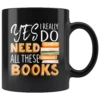 "I Really Do Need All These Books"11oz Black Mug -Home Fashion Store zn34t9rrrbtp8fx8rgx08sdj
