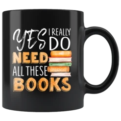 "I Really Do Need All These Books"11oz Black Mug